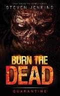 Burn The Dead: Quarantine (Book One In The Zombie Saga)