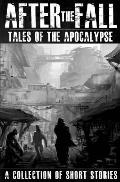 After the Fall: Tales of the Apocalypse: A Collection of Short Stories