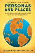 Personas and Places: Negotiating Myths, Stereotypes and National Identities