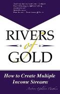 Rivers Of Gold: How to Create Multiple Income Streams