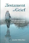 A Testament of Grief: One Mother's Story of Loss and Survival