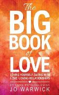 The Big Book Of Love: Loving Yourself, Dating With Love, Loving Relationships
