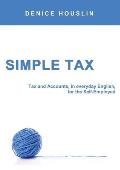 Simple Tax: Tax and Accounts, in everyday English, for the Self-Employed (2018 Edition)