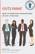 Outlining: How to structure examinations in civil litigation