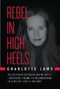 Rebel in High Heels: True story about the fearless mom who battled-and defeated-the kingpin of revenge porn and the dangerous forces of con