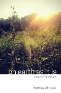 On Earth As It Is: Essays & Ephemera