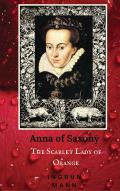 Anna of Saxony: The Scarlet Lady of Orange
