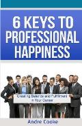 6 Keys to Professional Happiness: Creating Balance and Fulfillment in Your Career