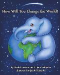 How Will You Change the World?