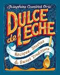 Dulce de Leche Recipes Stories & Sweet Traditions
