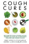 Cough Cures: The Complete Guide to the Best Natural Remedies and Over-the-Counter Drugs for Acute and Chronic Coughs