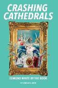 Crashing Cathedrals Edmund White by the Book