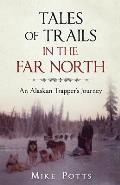 Tales of Trails in the Far North: An Alaskan Trapper's Journey