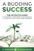 Budding Success The Ultimate Guide to Planning Launching & Managing a Lucrative Legal Marijuana Business