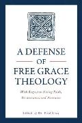 A Defense of Free Grace Theology: With Respect to Saving Faith, Perseverance, and Assurance