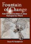 Fountain of Change: How the Life and Ideas of Jesus Reshaped Our World