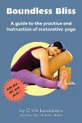 Boundless Bliss A Teachers Guide to Instruction of Restorative Yoga