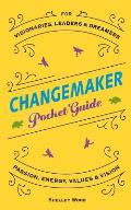 ChangeMaker Pocket Guide: Passion, Energy, Values, & Vision