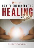 How to Encounter the HEALING of God