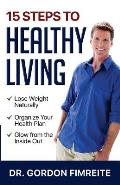 15 Steps to Healthy Living: Learn How to Naturally Lose Weight, Gain Energy and Live a Healthy Lifestyle