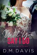 Until You Say I Do: Book 3 in the Until You Series