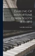 Darling Of Misfortune Edwin Booth 1833-1893