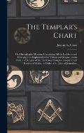 The Templar's Chart: or, Hieroglyphic Monitor; Containing All the Emblems and Hieroglyphics Explained in the Valiant and Magnanimous Orders