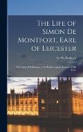 The Life of Simon De Montfort, Earl of Leicester: With Special Reference to the Parliamentary History of His Time
