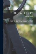 The Jewel City: Its Planning and Achievement; Its Architecture, Sculpture, Symbolism, and Music; Its Gardens, Palaces, and Exhibits