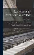 Exercises in Melody-writing: a Systematic Course of Melodic Composition, Designed for the Use of Young Music Students, Chiefly as a Course of Exerc