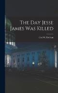 The Day Jesse James Was Killed