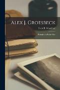 Alex J. Groesbeck; Portrait of a Public Man