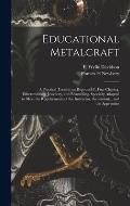 Educational Metalcraft; a Practical Treatise on Repouss?(c), Fine Chasing, Silversmithing, Jewellery, and Enamelling. Specially Adapted to Meet the Re