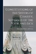 Constitutions of the Sisters of Charity, Servants of the Poor and Sick [microform]