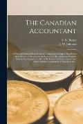 The Canadian Accountant [microform]: a Practical System of Book-keeping, Containing a Complete Elucidation of the Science of Accounts by the Latest an