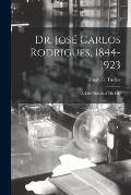 Dr. José Carlos Rodrigues, 1844-1923: a Brief Sketch of His Life