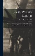 John Wilkes Booth: Escape and Wanderings Until Final Ending of the ...