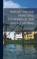 Report on the Principal Fisheries of the American Seas