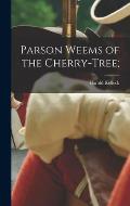 Parson Weems of the Cherry-tree;