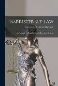 Barrister-at-law: an Essay on the Legal Position of Counsel in England