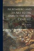 Nuremberg and Its Art to the End of the 18th Century.
