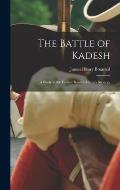 The Battle of Kadesh; a Study in the Earliest Known Military Strategy