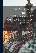 The Post-war Mind of Germany, and Other European Studies. --