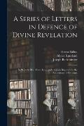 A Series of Letters in Defence of Divine Revelation: in Reply to Rev. Abner Kneeland's Serious Inquiry Into the Authenticity of the Same