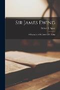 Sir James Ewing; a Biography of Sir James C.R. Ewing