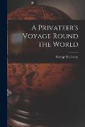 A Privateer's Voyage Round the World