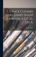 E. Grace Coombs (Mrs. James Sharp Lawson) A.O.C.A., O.S.A.