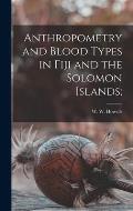 Anthropometry and Blood Types in Fiji and the Solomon Islands;