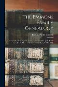 The Emmons Family Genealogy: a Record of the Emigrant Thomas Emmons of Newport, Rhode Island, With Many of His Descendants From 1639 to 1905