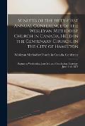 Minutes of the Fifty-first Annual Conference of the Wesleyan Methodist Church in Canada, Held in the Centenary Church, in the City of Hamilton [microf